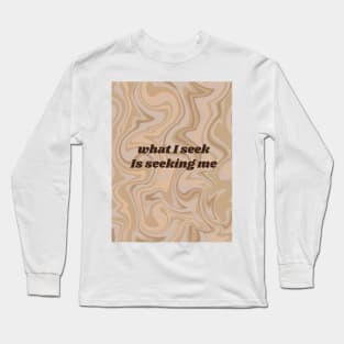 What I seek Is seeking me Neville Goddard law of assumption manifestation quote Long Sleeve T-Shirt